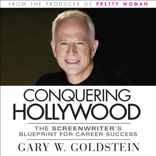 Conquering Hollywood -- The Screenwriter's Blueprint for Career Success